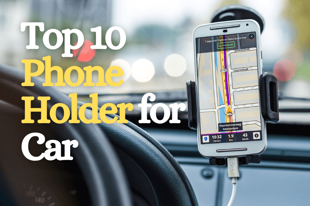 Top 10 Phone Holders for Your Car in 2024